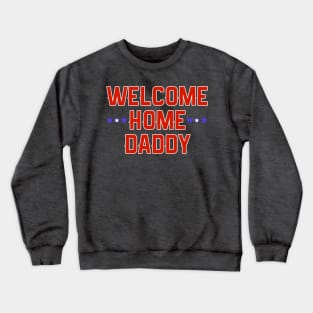 Welcome Home Daddy Military Homecoming Graphic print Crewneck Sweatshirt